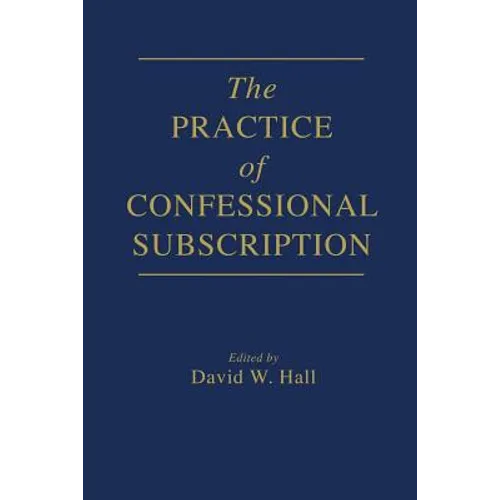 The Practice of Confessional Subscription - Paperback