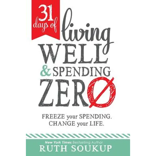 31 Days of Living Well and Spending Zero: Freeze Your Spending. Change Your Life. - Paperback