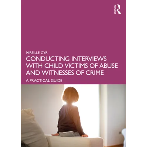 Conducting Interviews with Child Victims of Abuse and Witnesses of Crime: A Practical Guide - Paperback