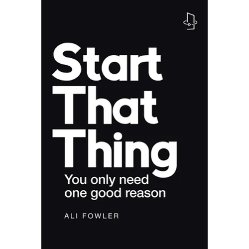 Start That Thing; Finish That Thing: You Only Need One Good Reason