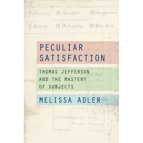 Peculiar Satisfaction: Thomas Jefferson and the Mastery of Subjects - Hardcover