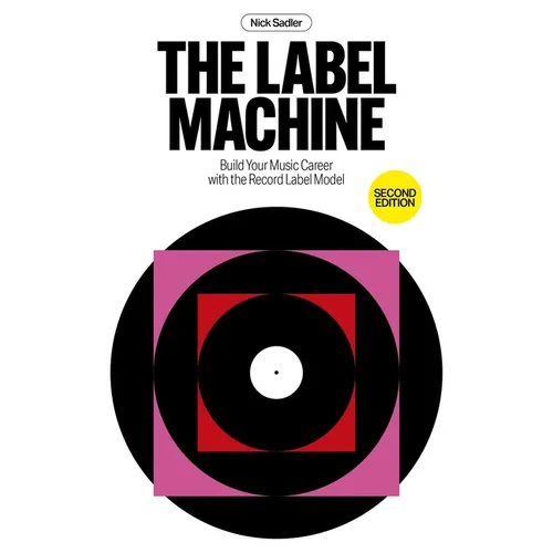 The Label Machine: Build Your Music Career with the Record Label Model - Paperback
