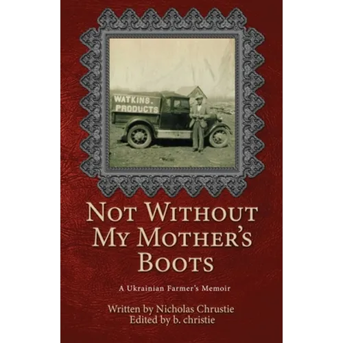 Not Without My Mother's Boots: A Ukrainian Farmer's Memoir - Paperback