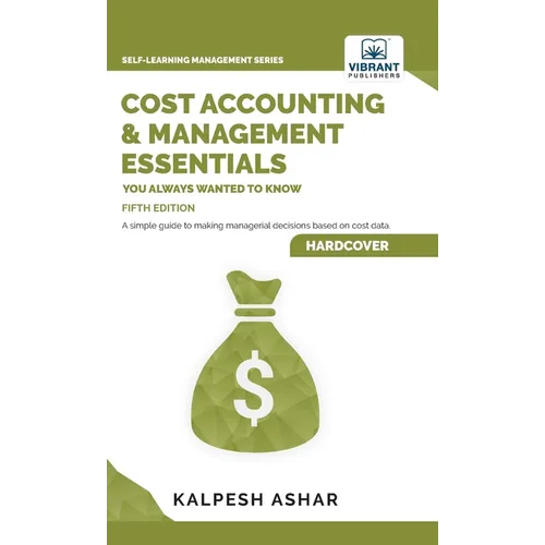 Cost Accounting and Management Essentials You Always Wanted To Know: Master Cost-Volume-Profit Analysis, Activity-Based Costing, and Managerial Decisi - Hardcover