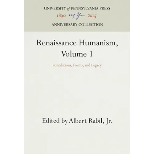 Renaissance Humanism, Volume 1: Foundations, Forms, and Legacy - Hardcover