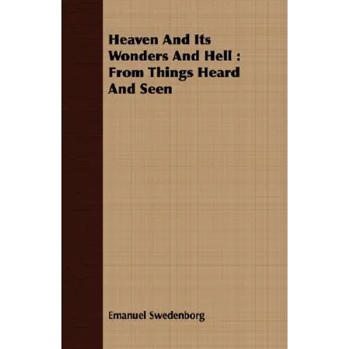 Heaven And Its Wonders And Hell: From Things Heard And Seen - Paperback
