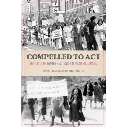 Compelled to ACT: Histories of Women's Activism in Western Canada - Paperback