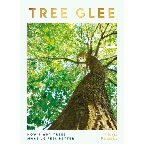 Tree Glee: How and Why Trees Make Us Feel Better
