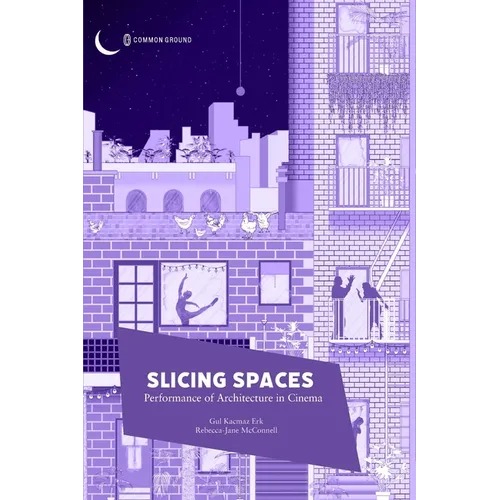 Slicing Spaces: Performance of Architecture in Cinema