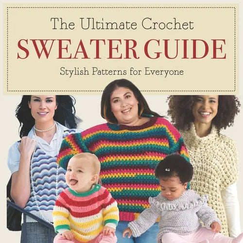 The Ultimate Crochet Sweater Guide: Stylish Patterns for Everyone - Paperback
