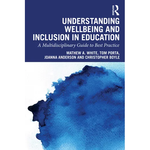 Understanding Wellbeing and Inclusion in Education: A Multidisciplinary Guide to Best Practice - Paperback