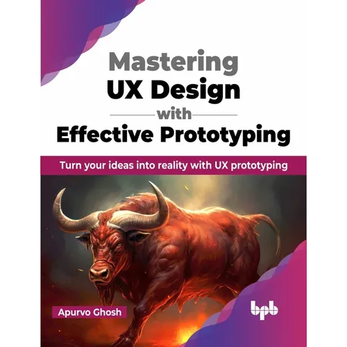 Mastering UX Design with Effective Prototyping: Turn Your Ideas Into Reality with UX Prototyping - Paperback