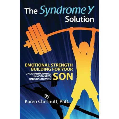 The Syndrome Y Solution: Emotional strength building for your underperforming, unmotivated, underachieving son - Paperback