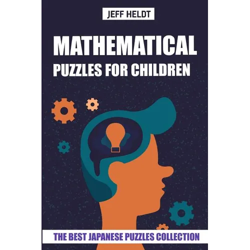 Mathematical Puzzles For Children: Hundred Puzzles - The Best Japanese Puzzles Collection - Paperback