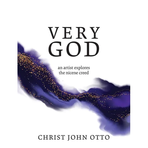 Very God: An Artist Explores the Nicene Creed - Paperback