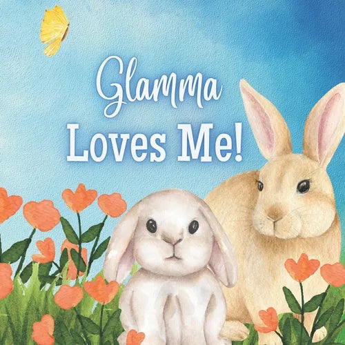 Glamma Loves Me!: A story about Glamma's love! - Paperback