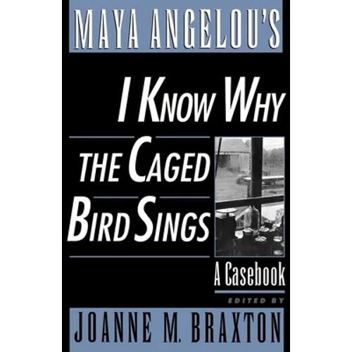Maya Angelou's I Know Why the Caged Bird Sings: A Casebook - Paperback