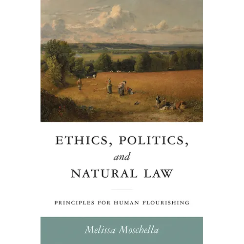 Ethics, Politics, and Natural Law: Principles for Human Flourishing - Hardcover