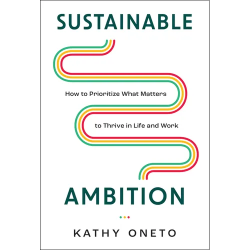 Sustainable Ambition: How to Prioritize What Matters to Thrive in Life and Work