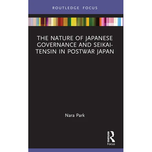 The Nature of Japanese Governance and Seikai-Tensin in Postwar Japan - Paperback