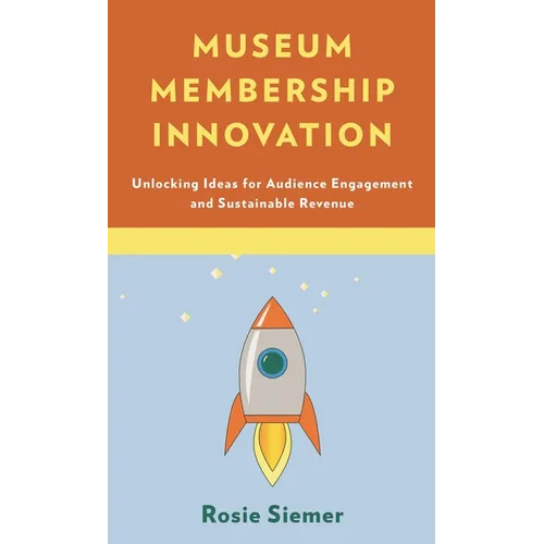 Museum Membership Innovation: Unlocking Ideas for Audience Engagement and Sustainable Revenue - Paperback