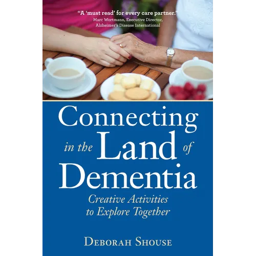 Connecting in the Land of Dementia: Creative Activities to Explore Together - Paperback