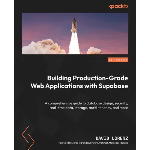 Building Production-Grade Web Applications with Supabase: A comprehensive guide to database design, security, real-time data, storage, multi-tenancy, - Paperback