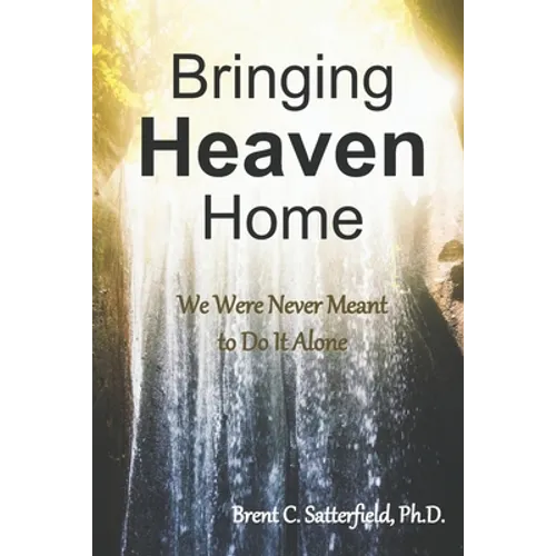 Bringing Heaven Home: We Were Never Meant to Do It Alone - Paperback