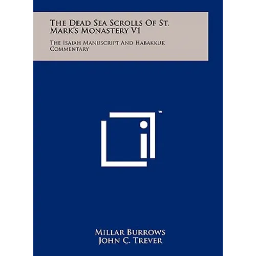 The Dead Sea Scrolls Of St. Mark's Monastery V1: The Isaiah Manuscript And Habakkuk Commentary - Hardcover