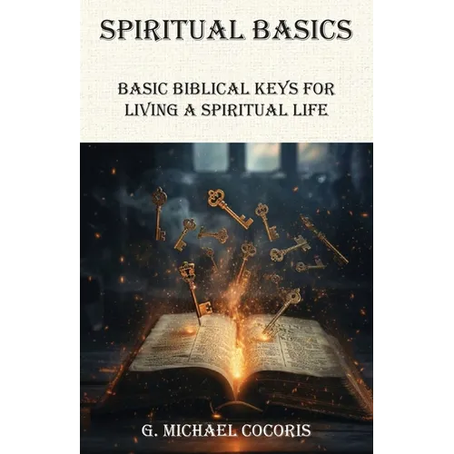 SPIRITUAL BASICS Basic Biblical Keys For Living A Spiritual Life