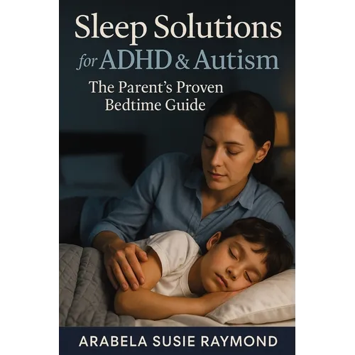 Sleep Solutions for ADHD & Autism: The Parent's Proven Bedtime Guide - Paperback