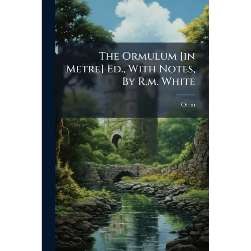 The Ormulum [in Metre] Ed., With Notes, By R.m. White - Paperback