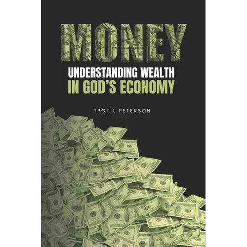 Money: Understanding Wealth In God's Economy - Paperback