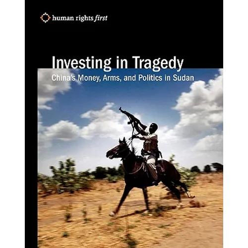 Investing In Tragedy: China'S Money, Arms, And Politics In Sudan - Paperback