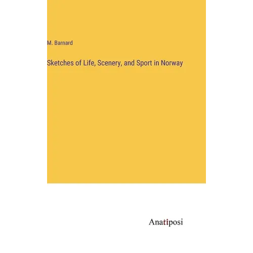 Sketches of Life, Scenery, and Sport in Norway - Hardcover