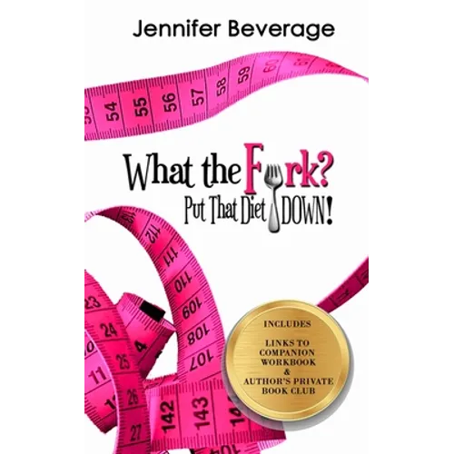 What the Fork? Put That Diet Down!: Stop dieting. Lose weight. Love your body. - Paperback