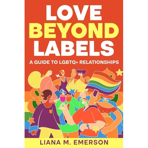 Love Beyond Labels: A Guide to LGBTQ+ Relationships - Paperback