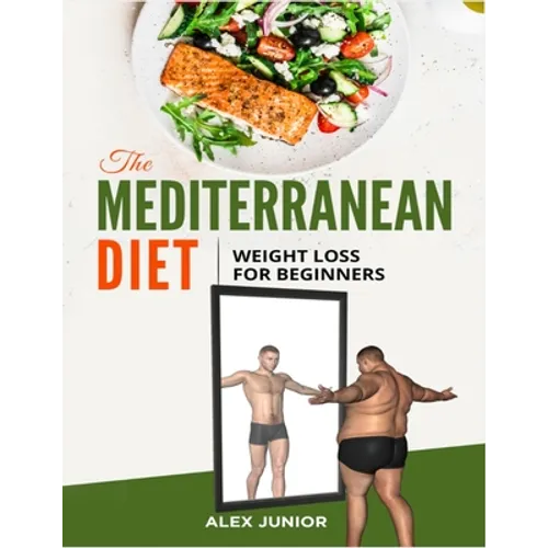 The Mediterranean Diet: Weight Loss For Beginners - Paperback