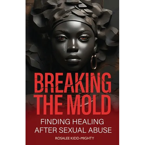 Breaking the Mold: Finding Healing after Sexual Abuse - Paperback