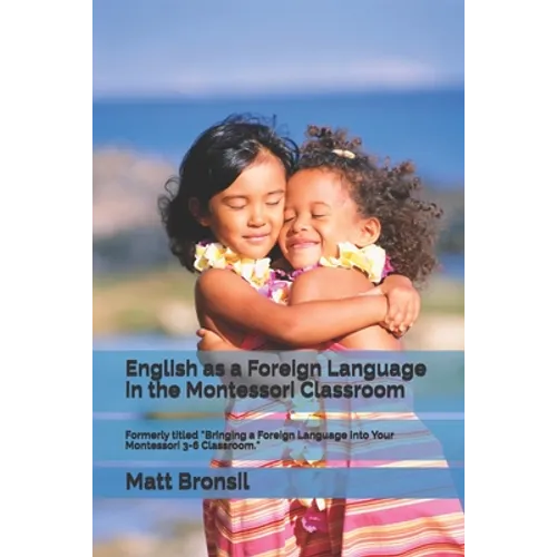 English as a Foreign Language in the Montessori Classroom: Formerly Titled 