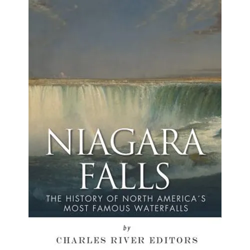 Niagara Falls: The History of North America's Most Famous Waterfalls - Paperback
