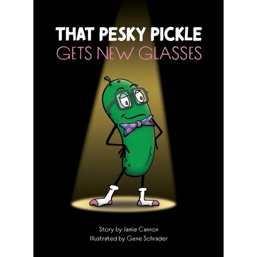 That Pesky Pickle Gets New Glasses - Hardcover