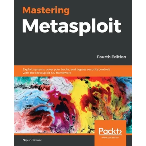 Mastering Metasploit - Fourth Edition: Exploit systems, cover your tracks, and bypass security controls with the Metasploit 5.0 framework - Paperback