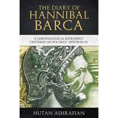 The Diary of Hannibal Barca: A Chronological Retrospect Centered on Polybius' Histories III - Paperback
