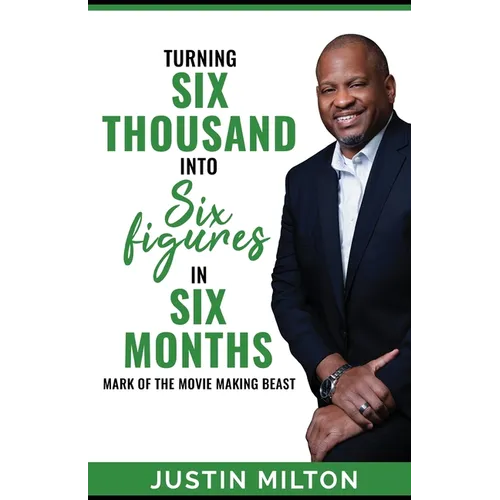 Turning Six Thousand into Six Figures in Six Months: Mark of the Movie-Making Beast! - Paperback