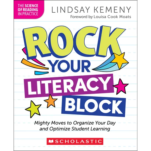 Rock Your Literacy Block: Mighty Moves to Organize Your Day and Optimize Student Learning