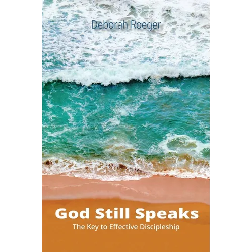 God Still Speaks: The Key to Effective Discipleship - Paperback