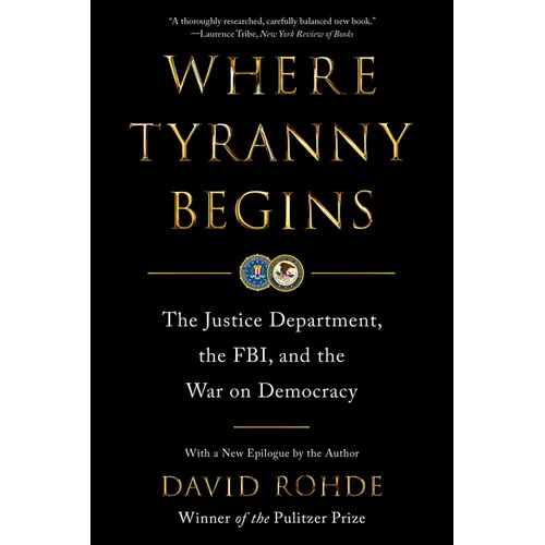 Where Tyranny Begins: The Justice Department, the Fbi, and the War on Democracy - Paperback