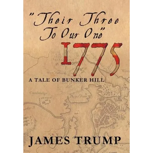''Their Three to Our One'' 1775: A Tale of Bunker Hill - Hardcover