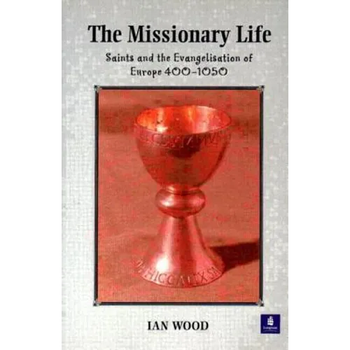 The Missionary Life: Saints and the Evangelisation of Europe 400-1050 - Paperback